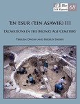 ‘En Esur (‘Ein Asawir) III  Excavations in the Bronze Age Cemetery